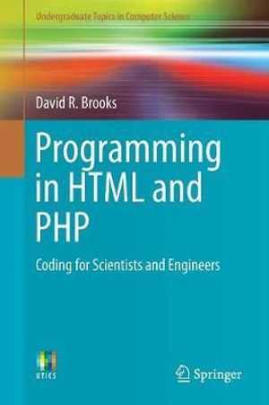 Programming in HTML and PHP : Coding for Scientists and Engineers - David R. Brooks