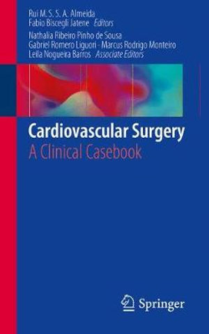 Cardiovascular Surgery : A Clinical Casebook - Rui Manuel de Sousa Sequeira Antunes de Almeida