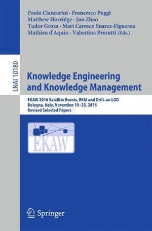 Knowledge Engineering and Knowledge Management : EKAW 2016 Satellite Events, EKM and Drift-an-LOD, Bologna, Italy, November 19-23, 2016, Revised Selected Papers - Paolo Ciancarini