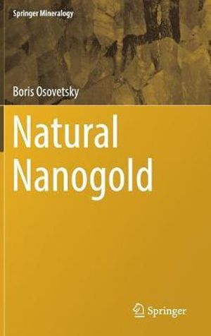 Natural Nanogold : Springer Mineralogy - Boris Osovetsky