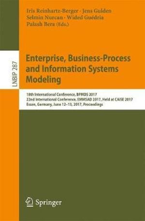 Enterprise, Business-Process and Information Systems Modeling : 18th International Conference, BPMDS 2017, 22nd International Conference, EMMSAD 2017, Held at CAiSE 2017, Essen, Germany, June 12-13, 2017, Proceedings - Iris Reinhartz-Berger