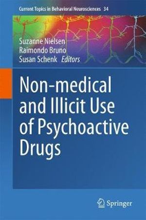 Non-medical and illicit use of psychoactive drugs : Current Topics in Behavioral Neurosciences - Suzanne Nielsen