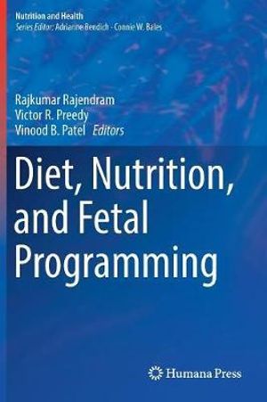 Diet, Nutrition, and Fetal Programming : Nutrition and Health - Rajkumar Rajendram