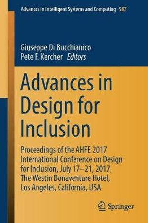 Advances in Design for Inclusion : Proceedings of the AHFE 2017 International Conference on Design for Inclusion, July 17-21, 2017, The Westin Bonaventure Hotel, Los Angeles, California, USA - Giuseppe Di Bucchianico