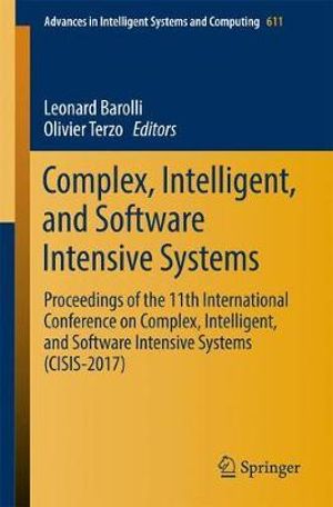 Complex, Intelligent, and Software Intensive Systems : Proceedings of the 11th International Conference on Complex, Intelligent, and Software Intensive Systems (CISIS-2017) - Leonard Barolli