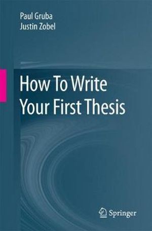 How to Write Your First Thesis - Paul Gruba