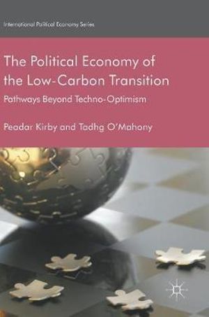 The Political Economy of the Low-Carbon Transition : Pathways Beyond Techno-Optimism - Peadar Kirby