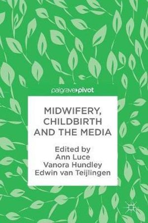 Midwifery, Childbirth and the Media - Ann Luce