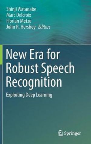 New Era for Robust Speech Recognition : Exploiting Deep Learning - Shinji Watanabe