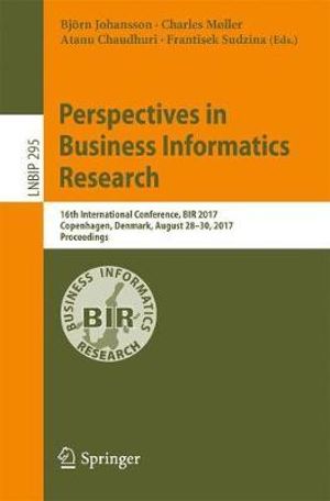 Perspectives in Business Informatics Research : 16th International Conference, BIR 2017, Copenhagen, Denmark, August 28-30, 2017, Proceedings - Björn Johansson