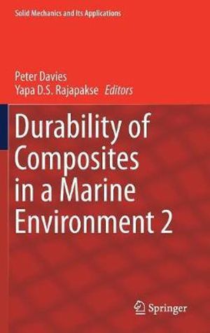 Durability of Composites in a Marine Environment 2 : Solid Mechanics and Its Applications - Peter Davies