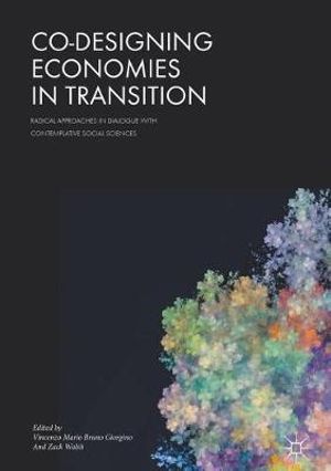 Co-Designing Economies in Transition : Radical Approaches in Dialogue with Contemplative Social Sciences - Vincenzo Mario Bruno Giorgino