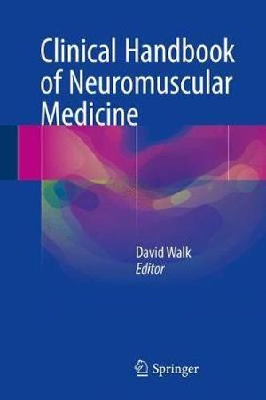 Clinical Handbook of Neuromuscular Medicine - David Walk