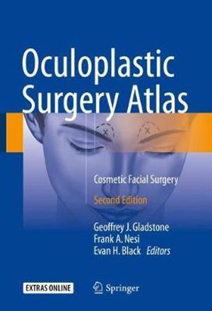 Oculoplastic Surgery Atlas : Cosmetic Facial Surgery (2018) - Geoffrey J Gladstone