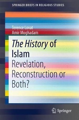 The History of Islam : Revelation, Reconstruction or Both? - Terence Lovat