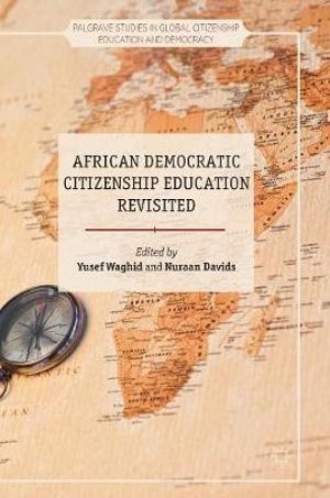 African Democratic Citizenship Education Revisited : Palgrave Studies in Global Citizenship Education and Democracy - Yusef Waghid