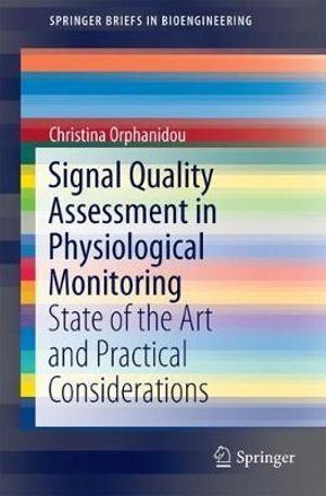 Signal Quality Assessment in Physiological Monitoring : State of the Art and Practical Considerations - Christina Orphanidou