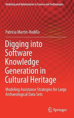 Digging into Software Knowledge Generation in Cultural Heritage : Modeling Assistance Strategies for Large Archaeological Data Sets - Patricia Martin-Rodilla