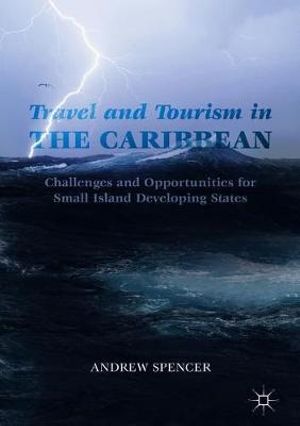 Travel and Tourism in the Caribbean : Challenges and Opportunities for Small Island Developing States - Andrew Spencer