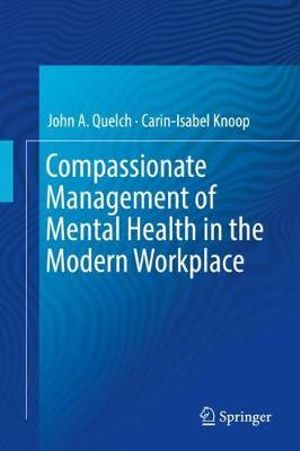 Compassionate Management of Mental Health in the Modern Workplace - John A. Quelch