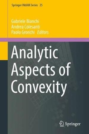 Analytic Aspects of Convexity : Springer INdAM Series - Gabriele Bianchi