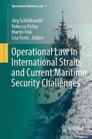 Operational Law in International Straits and Current Maritime Security Challenges : Operational Maritime Law - JÃ¶rg Schildknecht