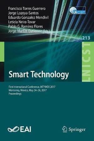 Smart Technology : First International Conference, MTYMEX 2017, Monterrey, Mexico, May 24-26, 2017, Proceedings - Francisco Torres Guerrero