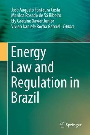 Energy Law and Regulation in Brazil - JosÃ© Augusto Fontoura Costa