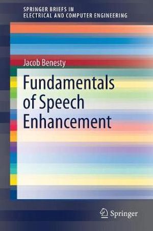 Fundamentals of Speech Enhancement : Springerbriefs in Electrical and Computer Engineering - Jacob Benesty