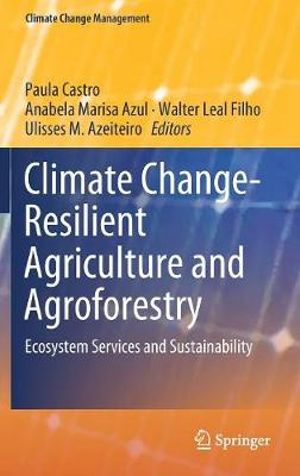 Climate Change-Resilient Agriculture and Agroforestry : Ecosystem Services and Sustainability - Paula Castro