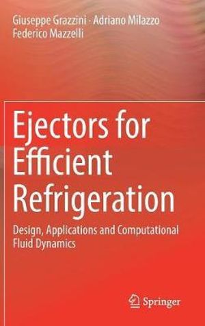 Ejectors for Efficient Refrigeration : Design, Applications and Computational Fluid Dynamics - Giuseppe Grazzini