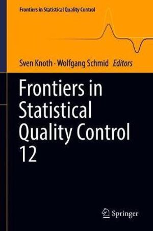 Frontiers in Statistical Quality Control 12 : Frontiers in Statistical Quality Control - Sven Knoth