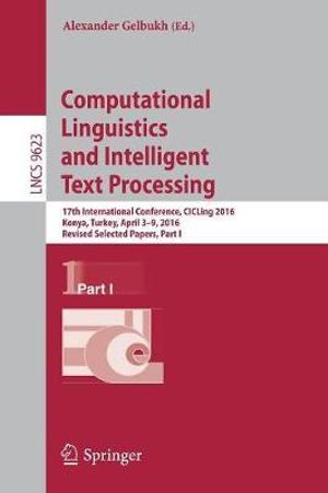 Computational Linguistics and Intelligent Text Processing : 17th International Conference, CICLing 2016, Konya, Turkey, April 3-9, 2016, Revised Selected Papers, Part I - Alexander Gelbukh