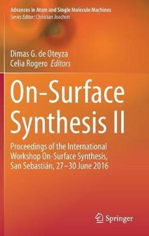 On-Surface Synthesis II : Proceedings of the International Workshop On-Surface Synthesis, San Sebasti¡n, 27-30 June 2016 - Dimas G. de Oteyza