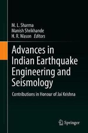 Advances in Indian Earthquake Engineering and Seismology : Contributions in Honour of Jai Krishna - M. L. Sharma