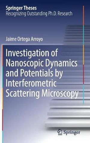 Investigation of Nanoscopic Dynamics and Potentials by Interferometric Scattering Microscopy : Springer Theses - Jaime Ortega Arroyo