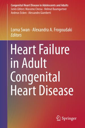 Heart Failure in Adult Congenital Heart Disease : Congenital Heart Disease in Adolescents and Adults - Lorna Swan