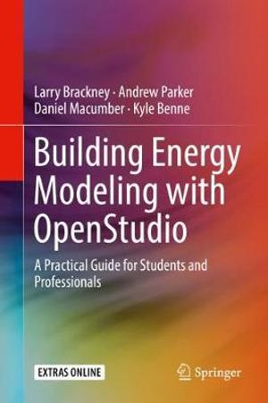 Building Energy Modeling with OpenStudio : A Practical Guide for Students and Professionals - Larry Brackney