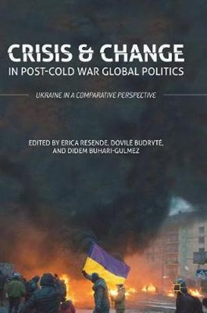 Crisis and Change in Post-Cold War Global Politics : Ukraine in a Comparative Perspective - Didem Buhari-Gulmez