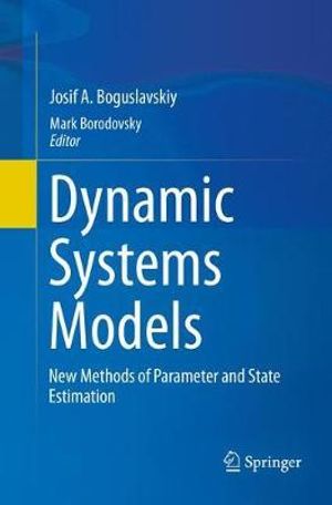 Dynamic Systems Models : New Methods of Parameter and State Estimation - Josif A. Boguslavskiy