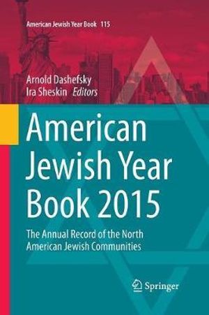 American Jewish Year Book 2015 : The Annual Record of the North American Jewish Communities - Arnold Dashefsky