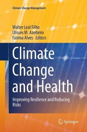 Climate Change and Health : Improving Resilience and Reducing Risks - Walter Leal Filho