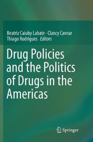 Drug Policies and the Politics of Drugs in the Americas - Beatriz Caiuby Labate