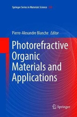 Photorefractive Organic Materials and Applications : Springer Series in Materials Science - Pierre-Alexandre Blanche