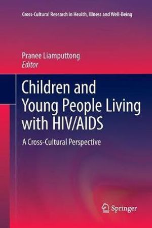 Children and Young People Living with HIV/AIDS : A Cross-Cultural Perspective - Pranee Liamputtong