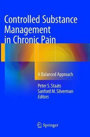 Controlled Substance Management in Chronic Pain : A Balanced Approach - Peter S. Staats