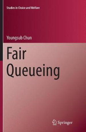 Fair Queueing : Studies in Choice and Welfare - Youngsub Chun