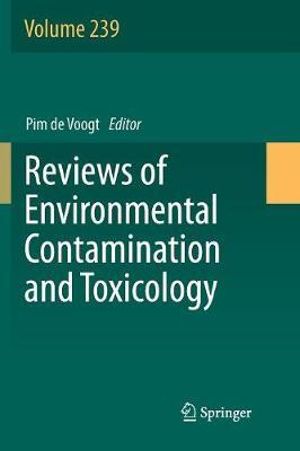 Reviews of Environmental Contamination and Toxicology Volume 239 : Reviews of Environmental Contamination and Toxicology - Pim de Voogt