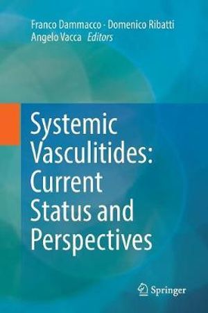 Systemic Vasculitides : Current Status and Perspectives - Franco Dammacco