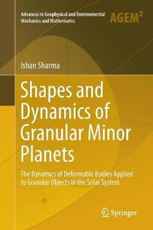 Shapes and Dynamics of Granular Minor Planets : The Dynamics of Deformable Bodies Applied to Granular Objects in the Solar System - Ishan Sharma